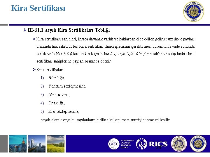 Kira Sertifikası ØIII-61. 1 sayılı Kira Sertifikaları Tebliği Ø Kira sertifikası sahipleri, ihraca dayanak