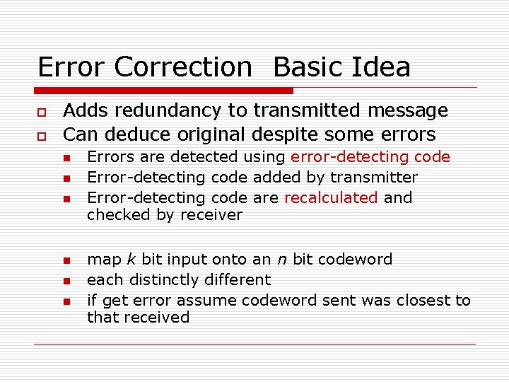 Error Correction Basic Idea o o Adds redundancy to transmitted message Can deduce original Error Correction Basic Idea o o Adds redundancy to transmitted message Can deduce original