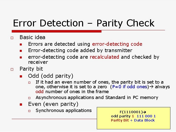 Error Detection – Parity Check o o Basic idea n Errors are detected using Error Detection – Parity Check o o Basic idea n Errors are detected using