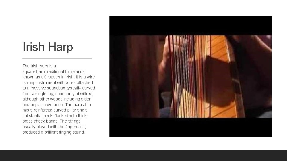 Irish Harp The Irish harp is a square harp traditional to Irelands known as