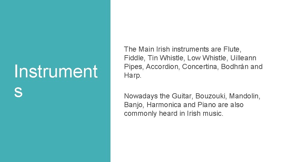 Instrument s The Main Irish instruments are Flute, Fiddle, Tin Whistle, Low Whistle, Uilleann