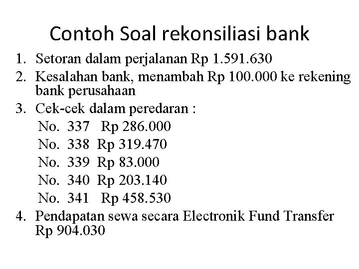 Contoh Soal rekonsiliasi bank 1. Setoran dalam perjalanan Rp 1. 591. 630 2. Kesalahan