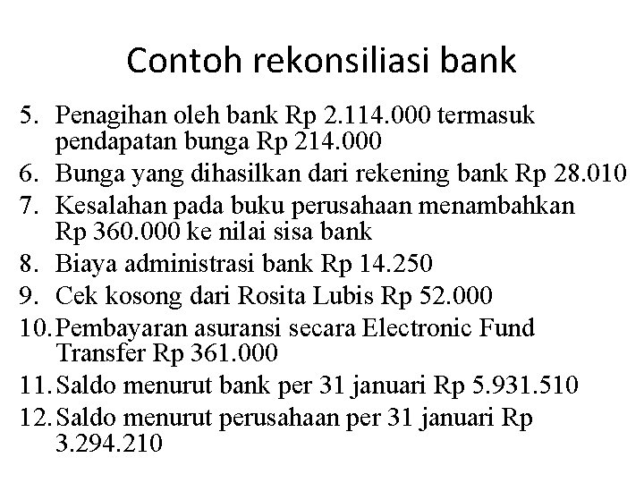 Contoh rekonsiliasi bank 5. Penagihan oleh bank Rp 2. 114. 000 termasuk pendapatan bunga