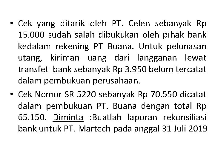  • Cek yang ditarik oleh PT. Celen sebanyak Rp 15. 000 sudah salah