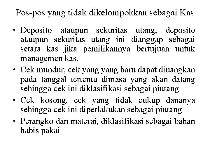 Pos-pos yang tidak dikelompokkan sebagai Kas • Deposito ataupun sekuritas utang, deposito ataupun sekuritas