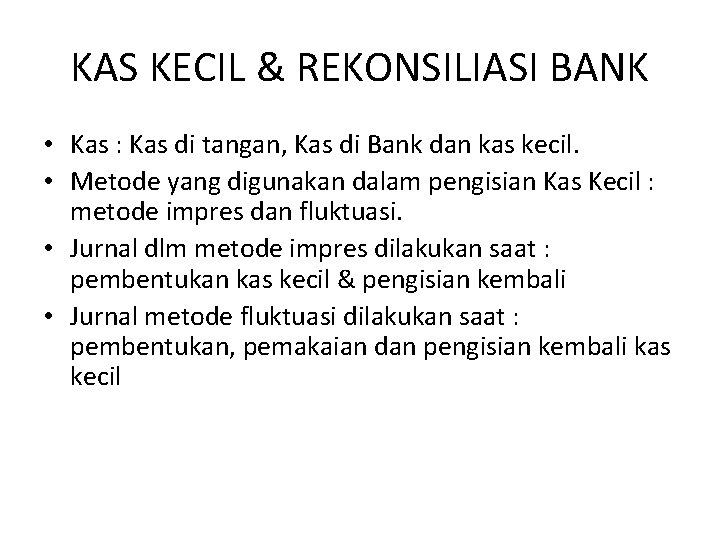 KAS KECIL & REKONSILIASI BANK • Kas : Kas di tangan, Kas di Bank