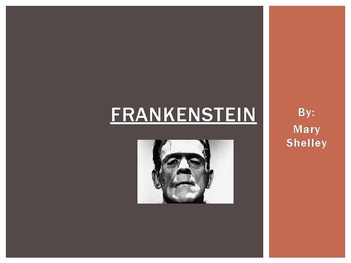 FRANKENSTEIN By: Mary Shelley 