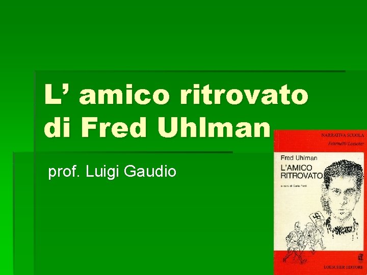 L’ amico ritrovato di Fred Uhlman prof. Luigi Gaudio 