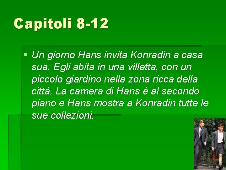 Capitoli 8 -12 § Un giorno Hans invita Konradin a casa sua. Egli abita