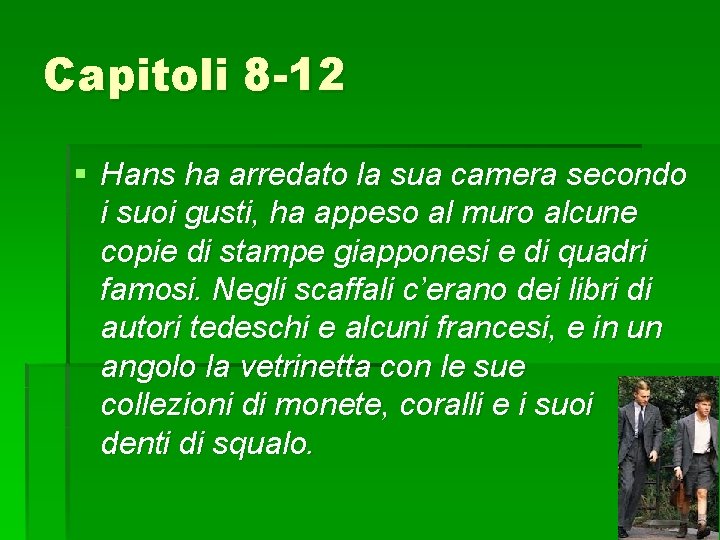 Capitoli 8 -12 § Hans ha arredato la sua camera secondo i suoi gusti,
