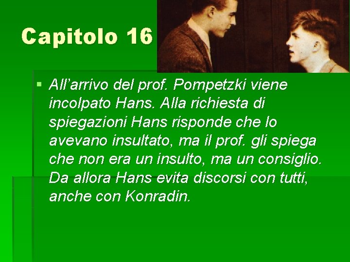 Capitolo 16 § All’arrivo del prof. Pompetzki viene incolpato Hans. Alla richiesta di spiegazioni
