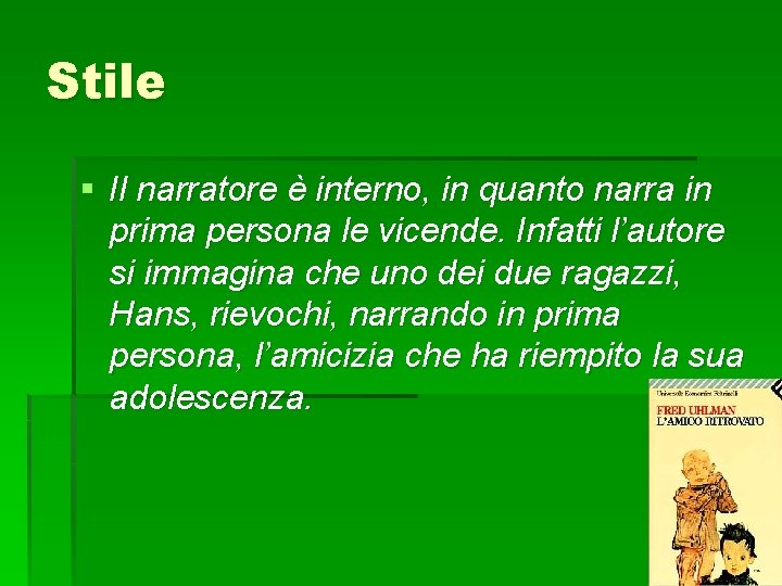 Stile § Il narratore è interno, in quanto narra in prima persona le vicende.