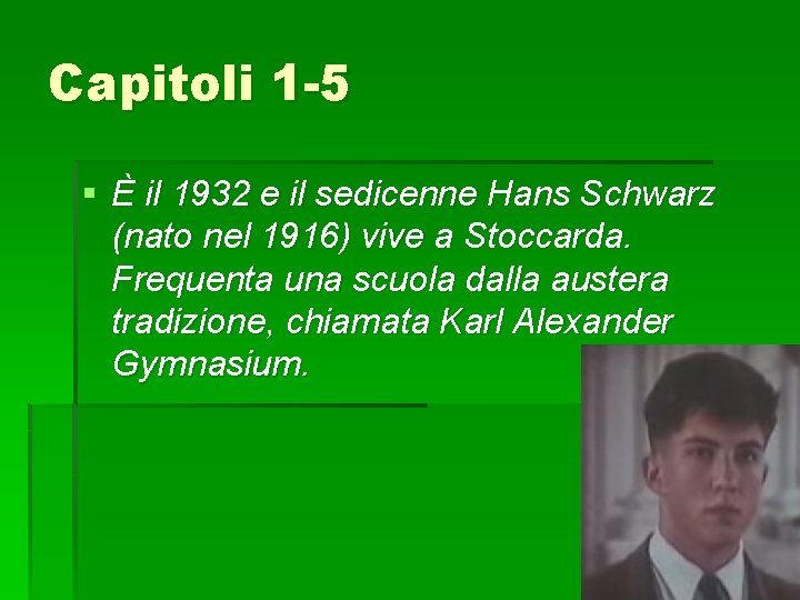 Capitoli 1 -5 § È il 1932 e il sedicenne Hans Schwarz (nato nel