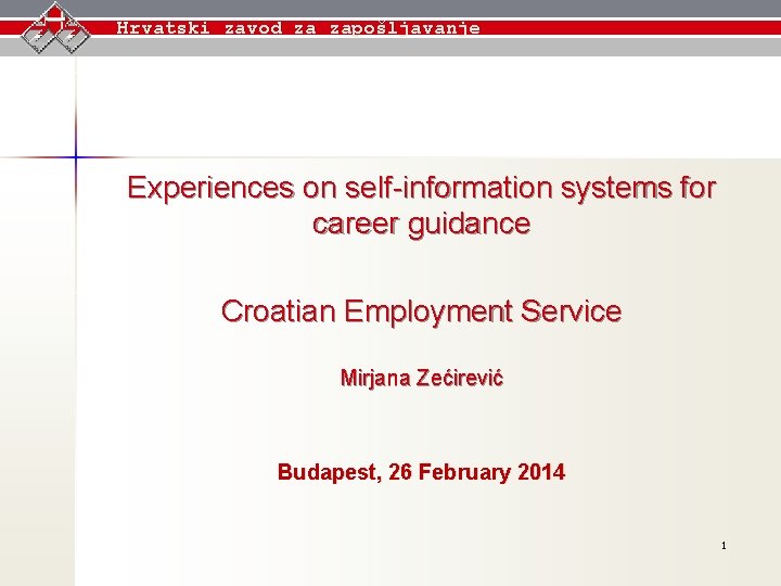 Hrvatski zavod za zapošljavanje Experiences on self-information systems for career guidance Croatian Employment Service