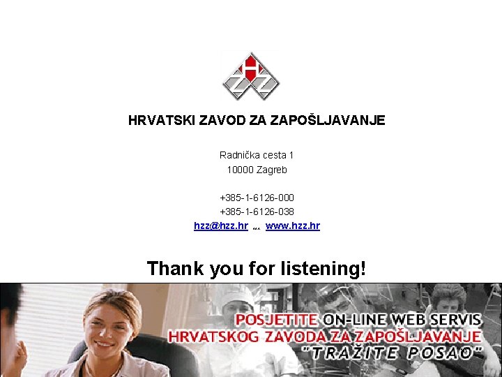 HRVATSKI ZAVOD ZA ZAPOŠLJAVANJE Radnička cesta 1 10000 Zagreb +385 -1 -6126 -000 +385