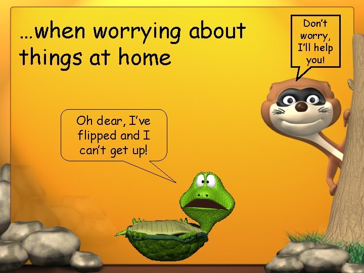 …when worrying about things at home Oh dear, I’ve flipped and I can’t get