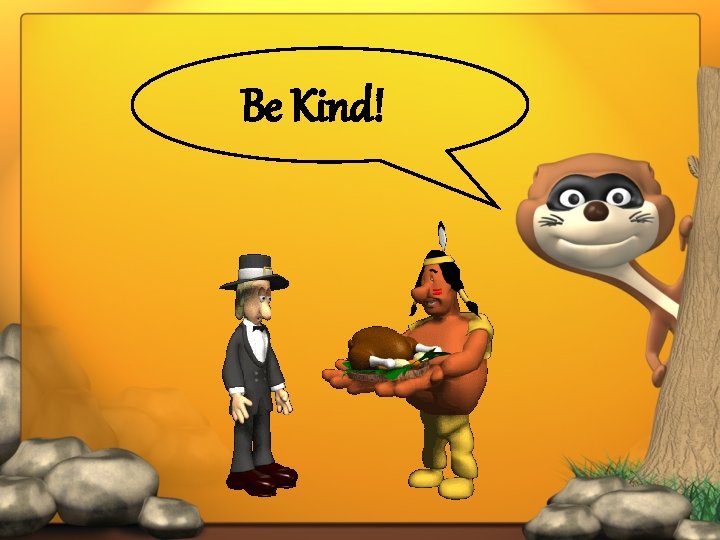 Be Kind! 