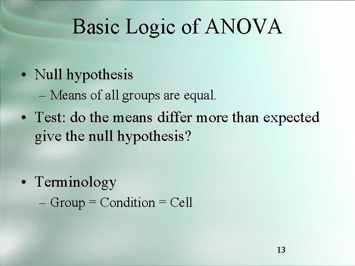 Basic Logic of ANOVA • Null hypothesis – Means of all groups are equal.