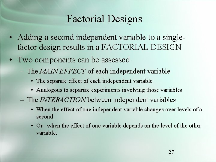 Factorial Designs • Adding a second independent variable to a singlefactor design results in