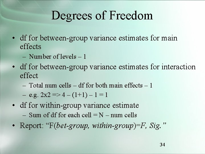 Degrees of Freedom • df for between-group variance estimates for main effects – Number