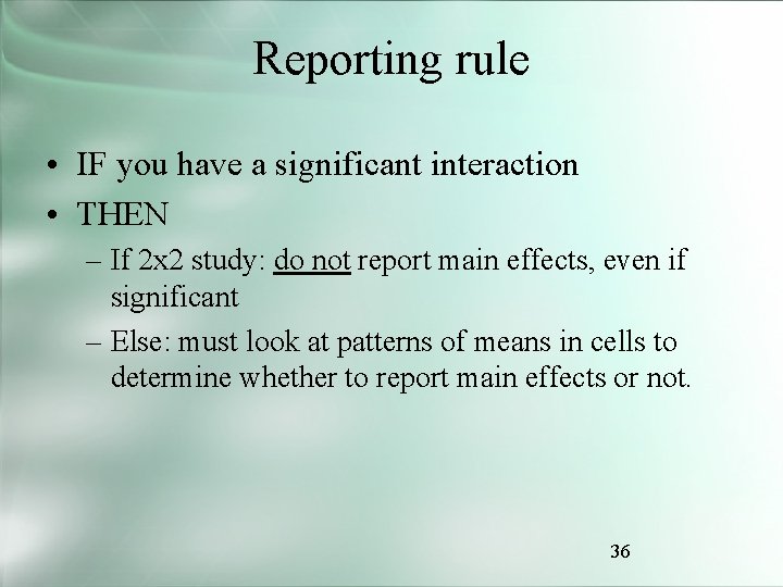 Reporting rule • IF you have a significant interaction • THEN – If 2