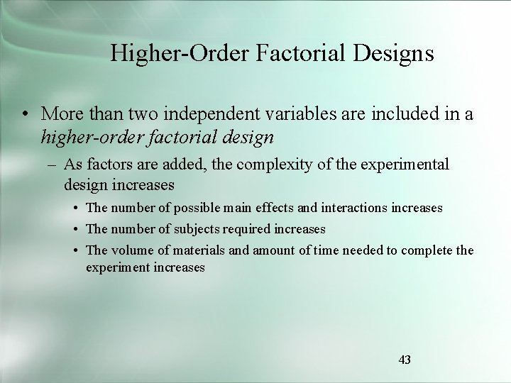 Higher-Order Factorial Designs • More than two independent variables are included in a higher-order