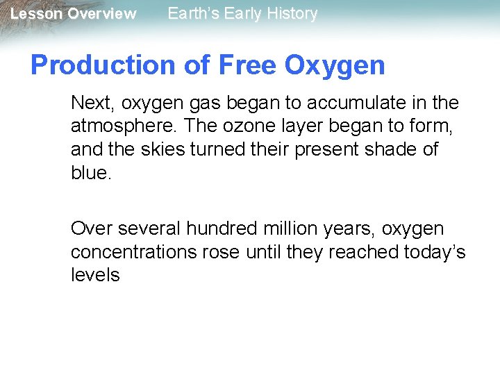 Lesson Overview Earth’s Early History Production of Free Oxygen Next, oxygen gas began to