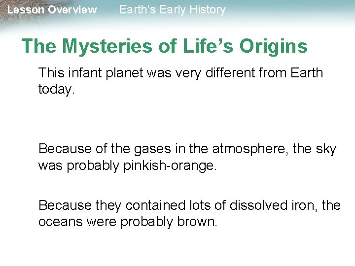 Lesson Overview Earth’s Early History The Mysteries of Life’s Origins This infant planet was