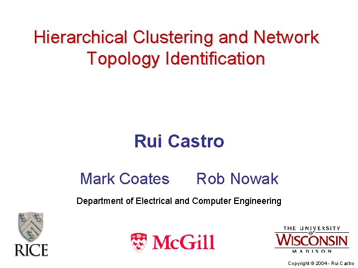 Hierarchical Clustering and Network Topology Identification Rui Castro Mark Coates Rob Nowak Department of