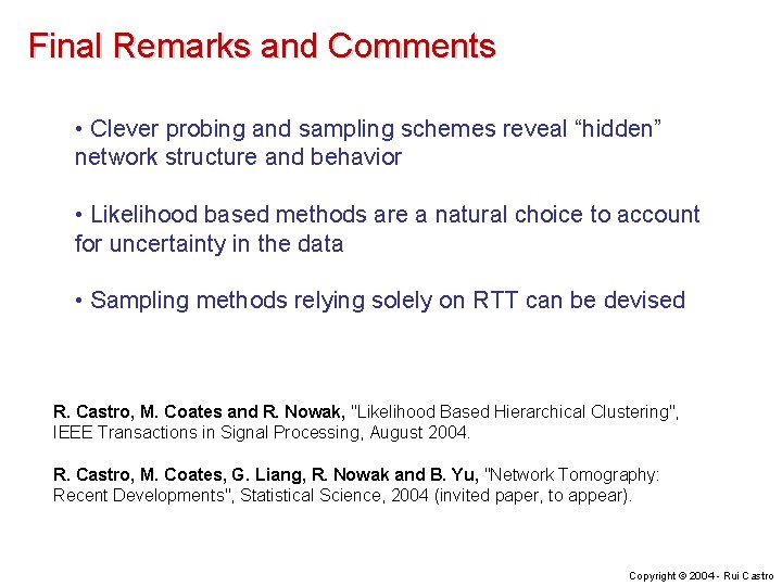 Final Remarks and Comments • Clever probing and sampling schemes reveal “hidden” network structure