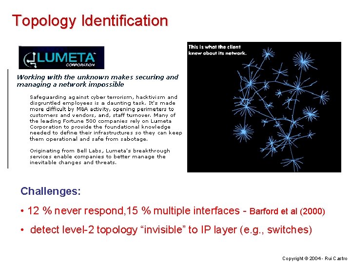 Topology Identification Challenges: • 12 % never respond, 15 % multiple interfaces - Barford