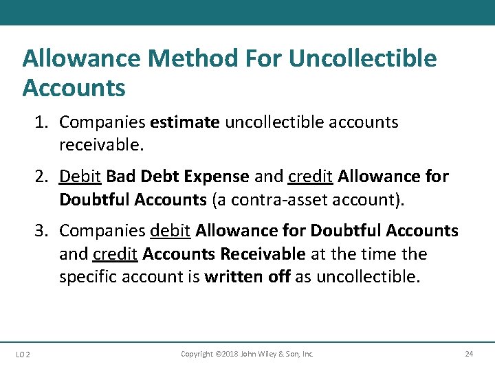 Allowance Method For Uncollectible Accounts 1. Companies estimate uncollectible accounts receivable. 2. Debit Bad