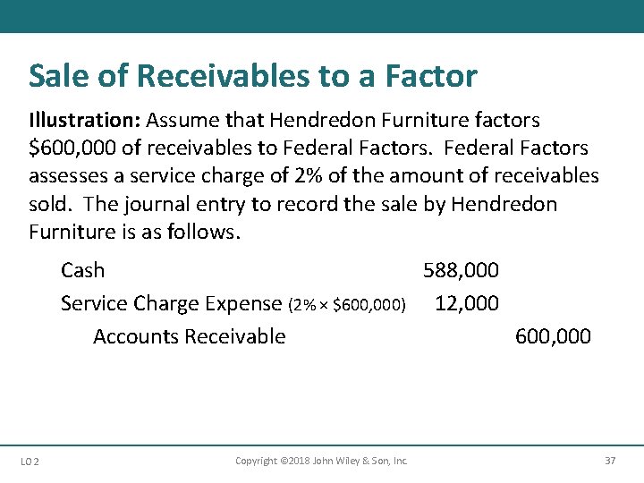 Sale of Receivables to a Factor Illustration: Assume that Hendredon Furniture factors $600, 000