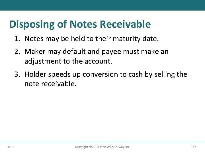 Disposing of Notes Receivable 1. Notes may be held to their maturity date. 2.