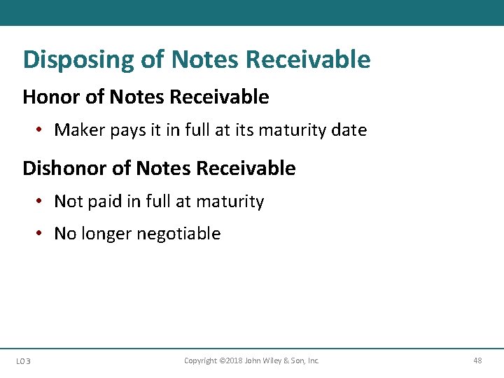 Disposing of Notes Receivable Honor of Notes Receivable • Maker pays it in full