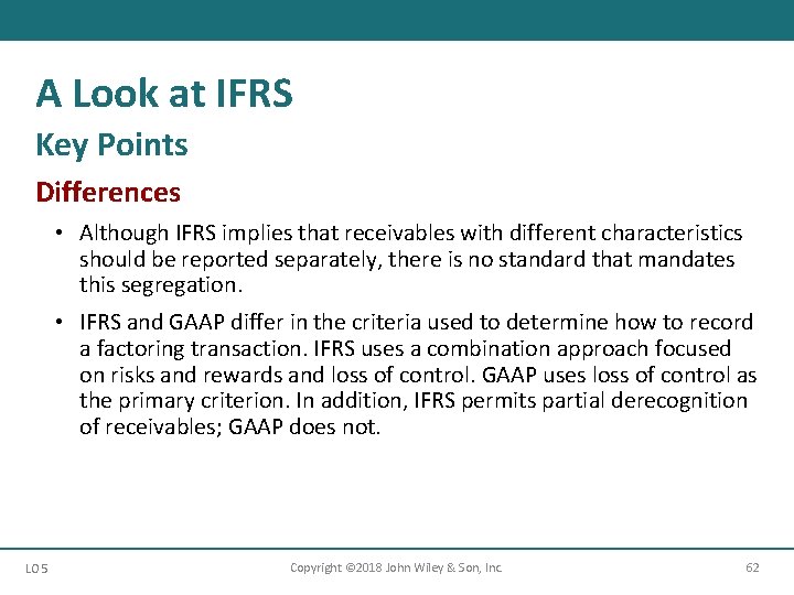 A Look at IFRS Key Points Differences • Although IFRS implies that receivables with