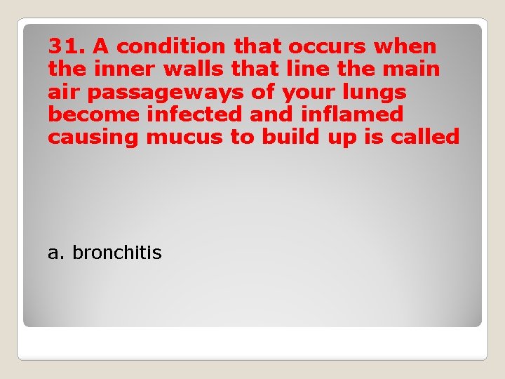 31. A condition that occurs when the inner walls that line the main air