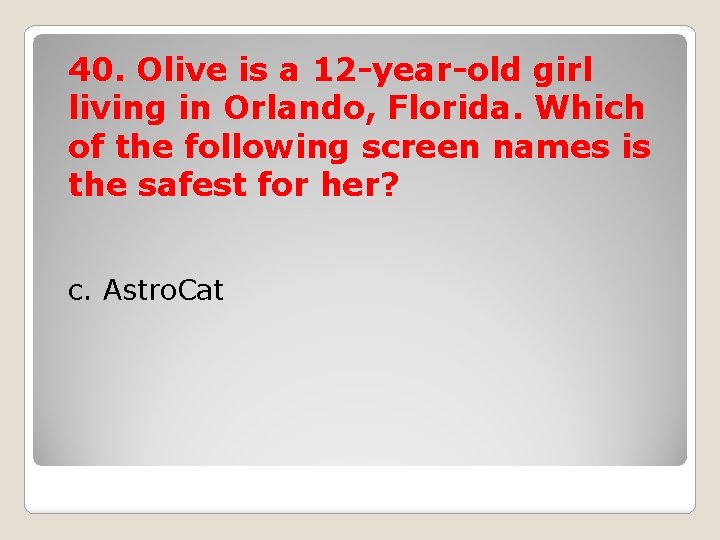 40. Olive is a 12 -year-old girl living in Orlando, Florida. Which of the