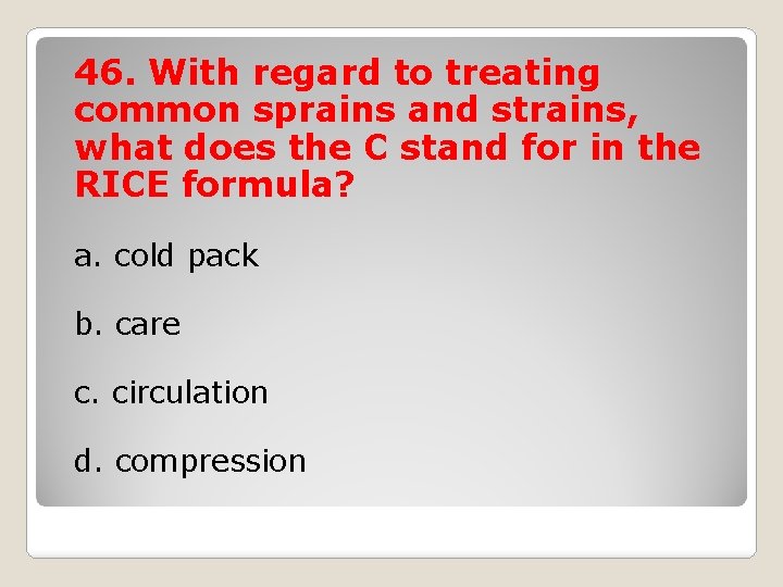 46. With regard to treating common sprains and strains, what does the C stand