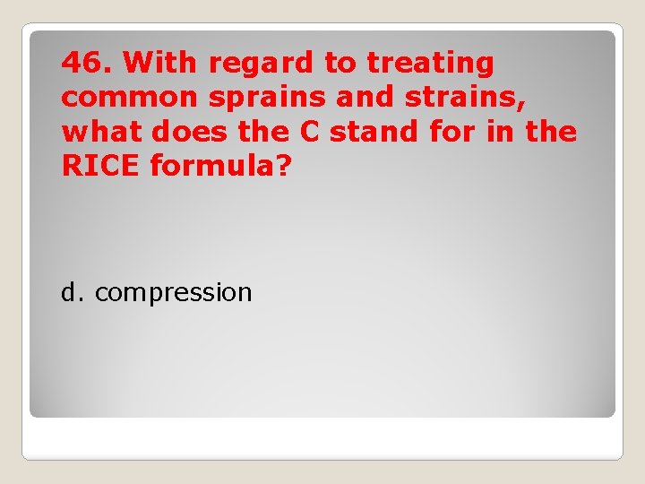 46. With regard to treating common sprains and strains, what does the C stand