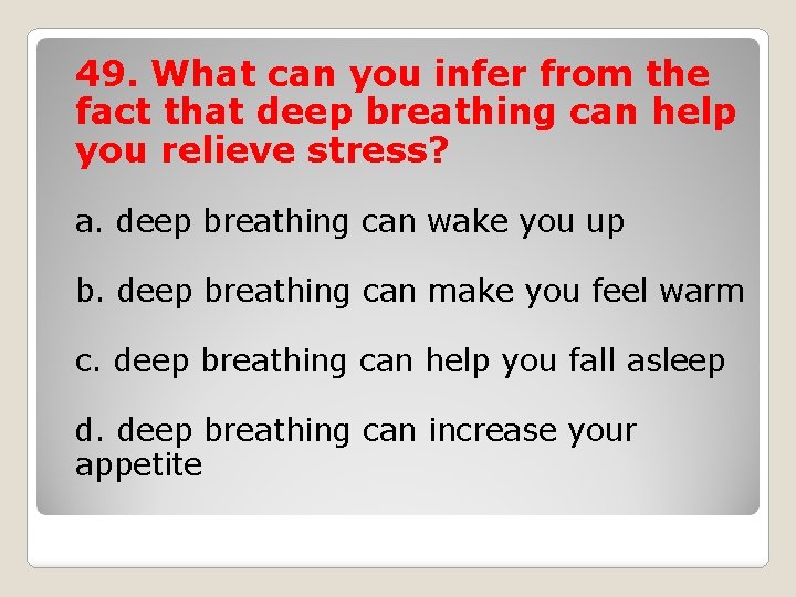 49. What can you infer from the fact that deep breathing can help you