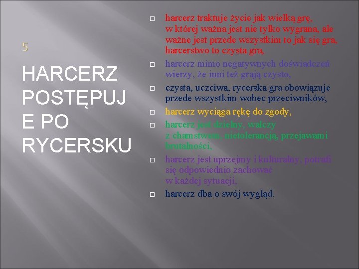  5 HARCERZ POSTĘPUJ E PO RYCERSKU harcerz traktuje życie jak wielką grę, w