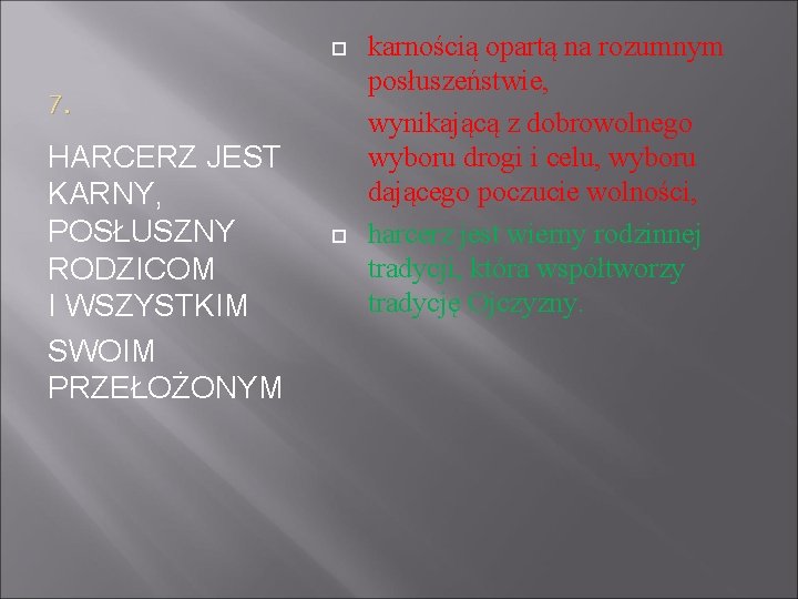  7. HARCERZ JEST KARNY, POSŁUSZNY RODZICOM I WSZYSTKIM SWOIM PRZEŁOŻONYM karnością opartą na