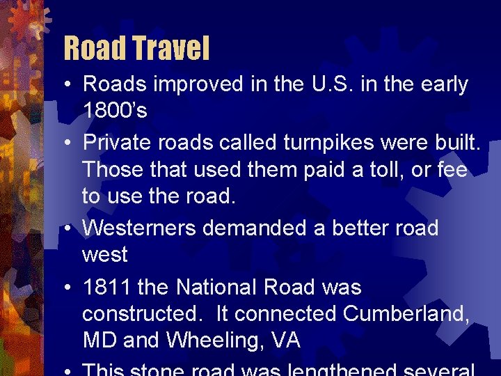 Road Travel • Roads improved in the U. S. in the early 1800’s •