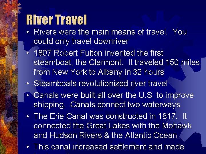River Travel • Rivers were the main means of travel. You could only travel