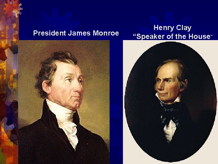 President James Monroe Henry Clay “Speaker of the House” 