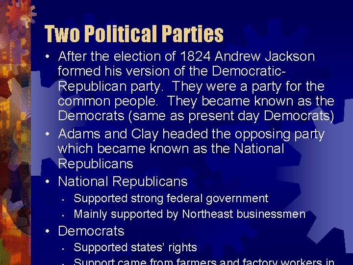 Two Political Parties • After the election of 1824 Andrew Jackson formed his version
