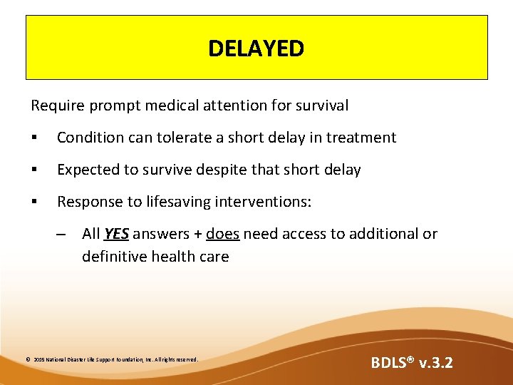 DELAYED Require prompt medical attention for survival § Condition can tolerate a short delay