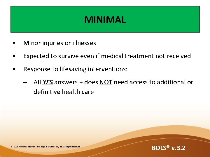 MINIMAL § Minor injuries or illnesses § Expected to survive even if medical treatment