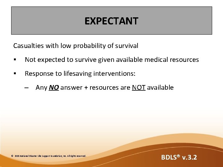 EXPECTANT Casualties with low probability of survival § Not expected to survive given available